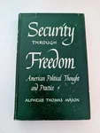 Security Through Freedom Alpheus Thomas Mason 1955 1ST Cornell University. Fixed Price $19.95.
