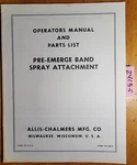 Allis-chalmers Pre-emerge Band Spray Attachment Owner Operator's & Parts Manual. Fixed Price $20.00.